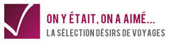 On y était, on a aimé - La sélection Désirs De Voyages